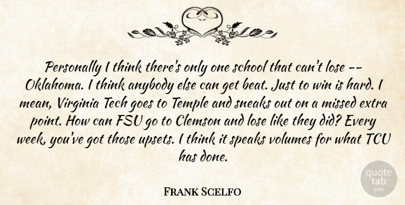 Frank Scelfo Quote About Anybody, Extra, Goes, Lose, Missed: Personally I Think Theres Only...