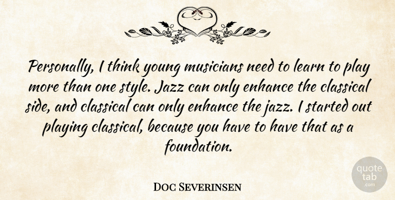 Doc Severinsen Quote About Thinking, Play, Style: Personally I Think Young Musicians...