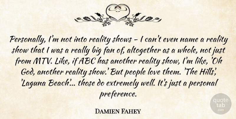 Damien Fahey Quote About Abc, Altogether, Extremely, Fan, God: Personally Im Not Into Reality...