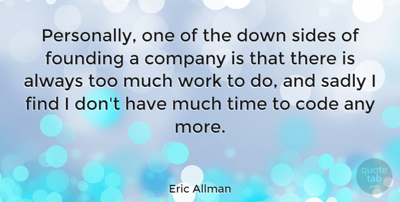 Eric Allman Quote About Two Sides, Too Much, Company: Personally One Of The Down...