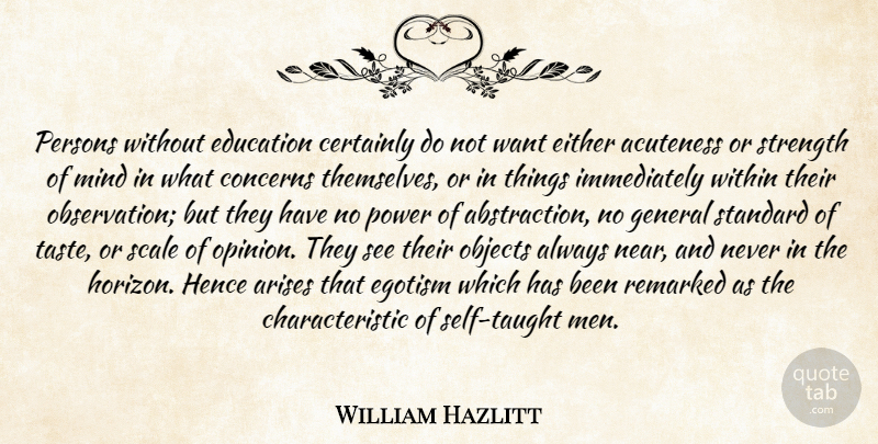 William Hazlitt Quote About Men, Self, Mind: Persons Without Education Certainly Do...