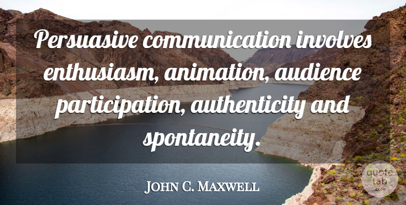 John C. Maxwell Quote About Leadership, Communication, Enthusiasm: Persuasive Communication Involves Enthusiasm Animation...