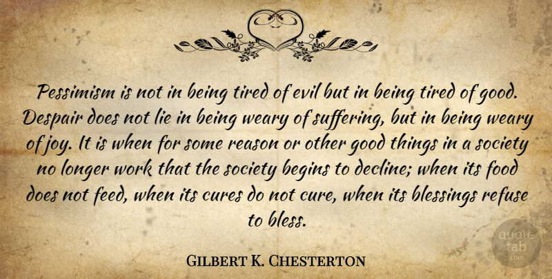 Gilbert K. Chesterton Quote About Lying, Tired, Blessing: Pessimism Is Not In Being...