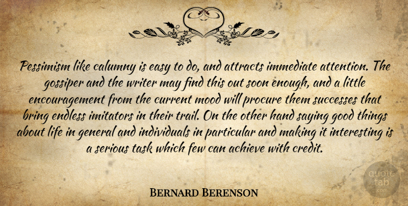Bernard Berenson Quote About Encouragement, Hands, Calumny Is: Pessimism Like Calumny Is Easy...