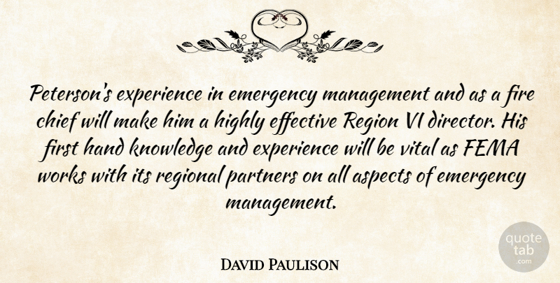 David Paulison Quote About Aspects, Chief, Effective, Emergency, Experience: Petersons Experience In Emergency Management...