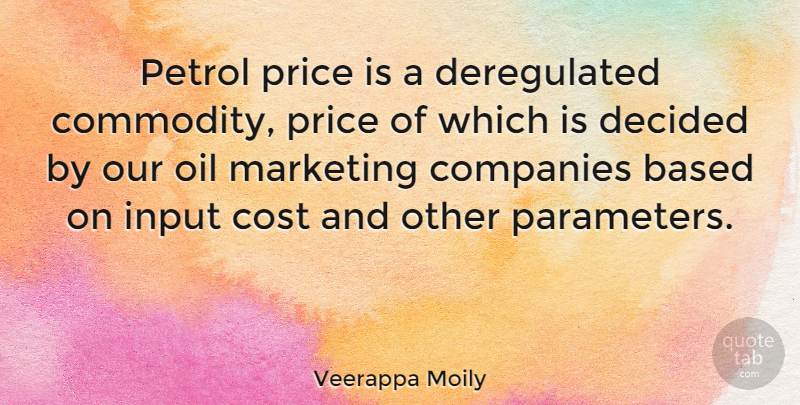 Veerappa Moily Quote About Oil, Commodity Prices, Marketing: Petrol Price Is A Deregulated...