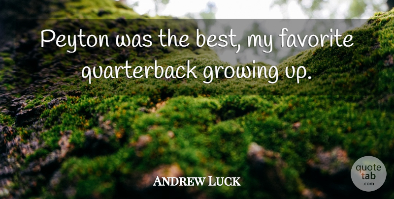 Andrew Luck Quote About Growing Up, Nfl, My Favorite: Peyton Was The Best My...