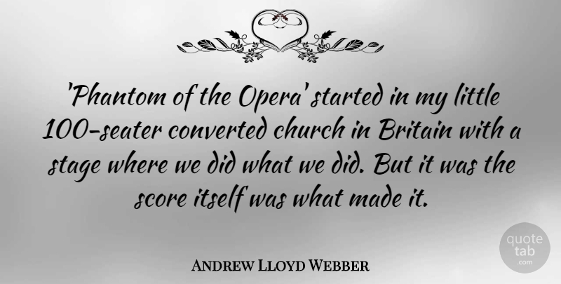 Andrew Lloyd Webber Quote About Britain, Converted, Itself, Score: Phantom Of The Opera Started...