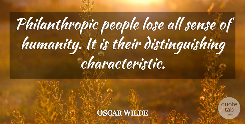 Oscar Wilde Quote About People, Humanity, Philanthropy: Philanthropic People Lose All Sense...