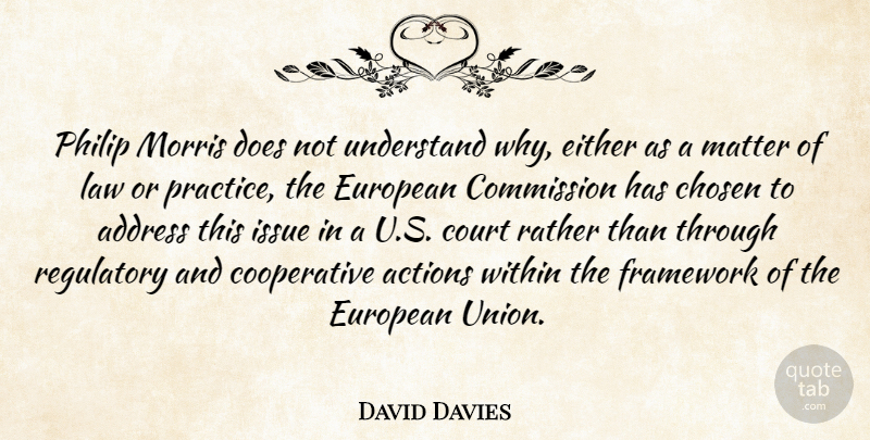 David Davies Quote About Actions, Address, Chosen, Commission, Court: Philip Morris Does Not Understand...