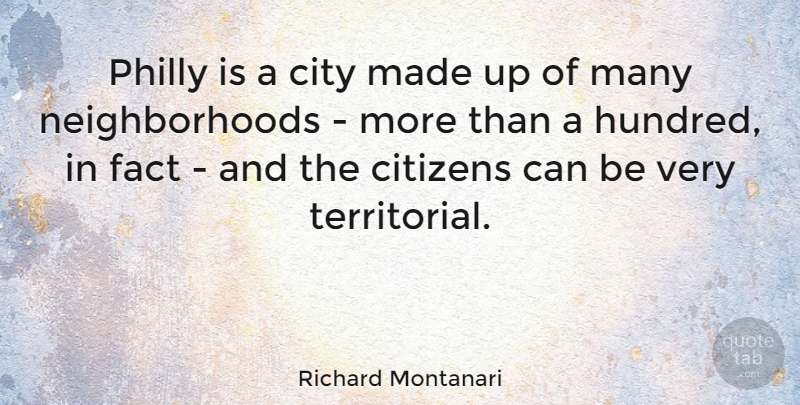Richard Montanari Quote About Citizens, City, Fact, Philly: Philly Is A City Made...