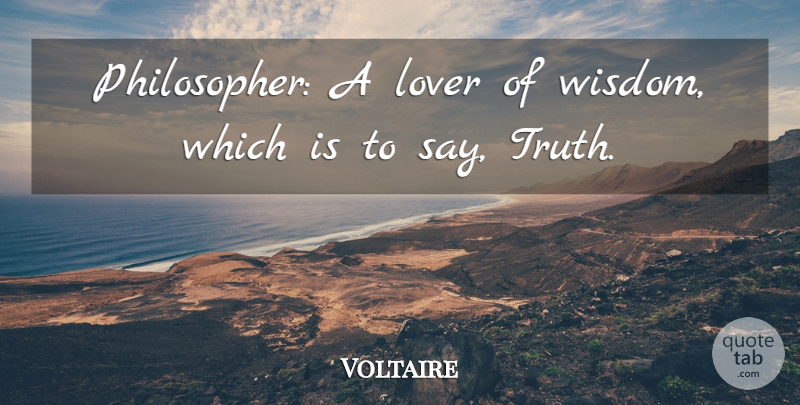 Voltaire Quote About Wisdom, Philosopher, Lovers: Philosopher A Lover Of Wisdom...