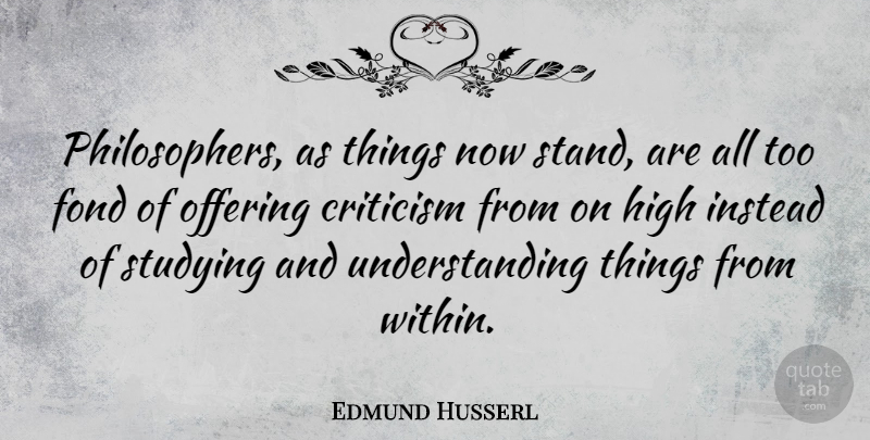 Edmund Husserl Quote About Offering, Understanding, Criticism: Philosophers As Things Now Stand...