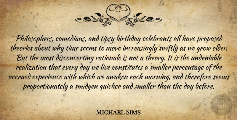 Michael Sims Quote About Morning, Moving, Comedian: Philosophers Comedians And Tipsy Birthday...