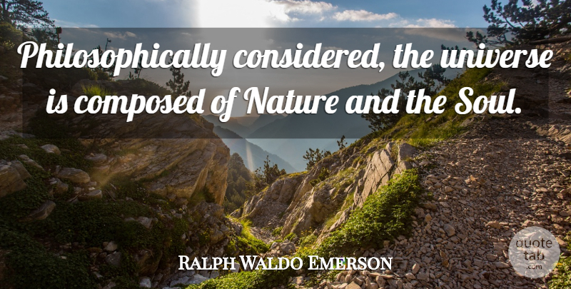Ralph Waldo Emerson Quote About Soul, Universe: Philosophically Considered The Universe Is...