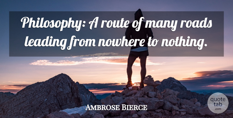 Ambrose Bierce Quote About Leadership, Philosophy, Math: Philosophy A Route Of Many...