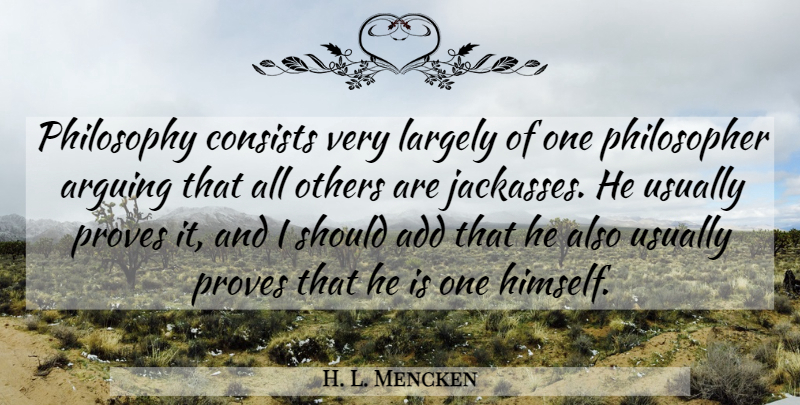 H. L. Mencken Quote About Funny, Philosophy, Science: Philosophy Consists Very Largely Of...