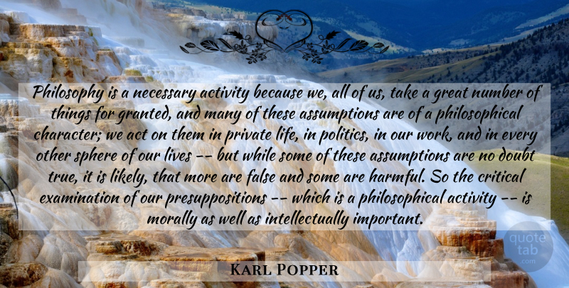 Karl Popper Quote About Philosophy, Philosophical, Character: Philosophy Is A Necessary Activity...