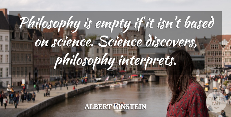 Albert Einstein Quote About Philosophy, Empty, Ifs: Philosophy Is Empty If It...