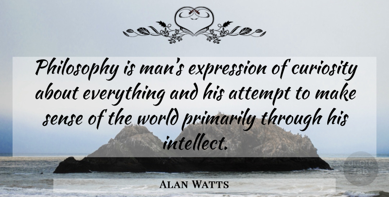 Alan Watts Quote About Philosophy, Men, Expression: Philosophy Is Mans Expression Of...