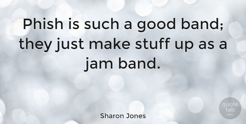 Sharon Jones Quote About Stuff, Jam, Band: Phish Is Such A Good...