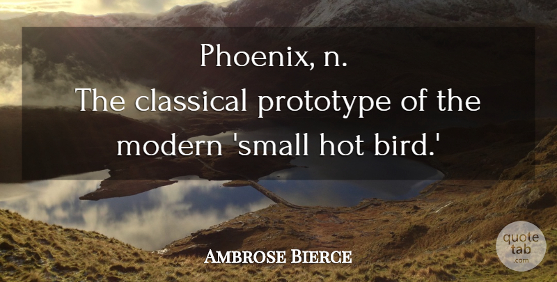 Ambrose Bierce Quote About Phoenix, Bird, Hot: Phoenix N The Classical Prototype...