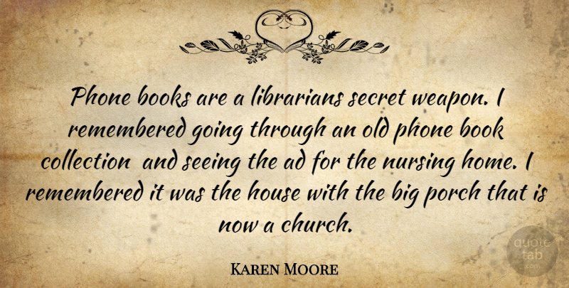 Karen Moore Quote About Ad, Books, Collection, House, Librarians: Phone Books Are A Librarians...
