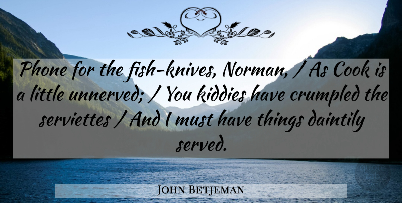 John Betjeman Quote About Cook, Phone: Phone For The Fish Knives...