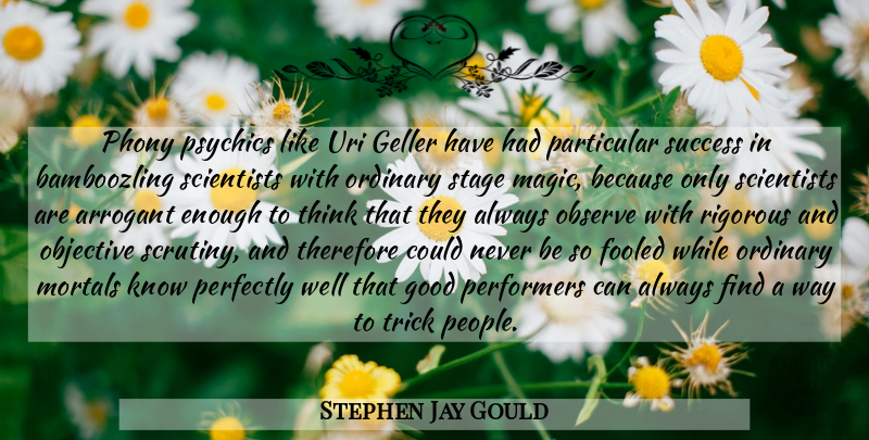 Stephen Jay Gould Quote About Thinking, Psychics, People: Phony Psychics Like Uri Geller...