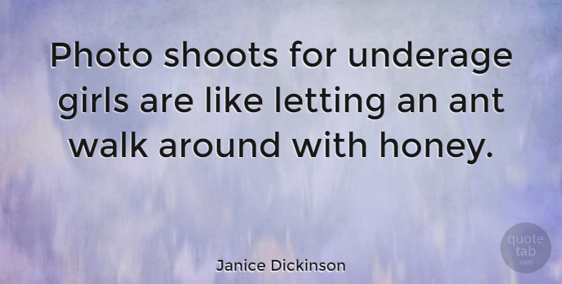 Janice Dickinson Quote About Girl, Honey, Ants: Photo Shoots For Underage Girls...