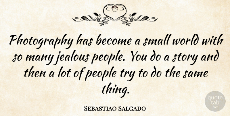 Sebastiao Salgado Quote About People: Photography Has Become A Small...