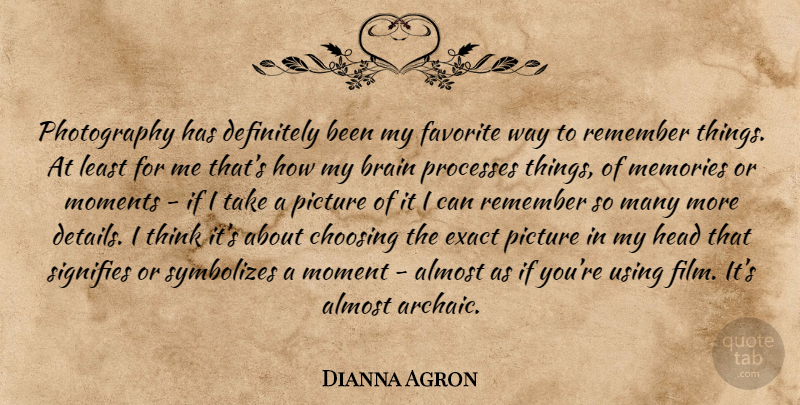Dianna Agron Quote About Photography, Memories, Brain: Photography Has Definitely Been My...