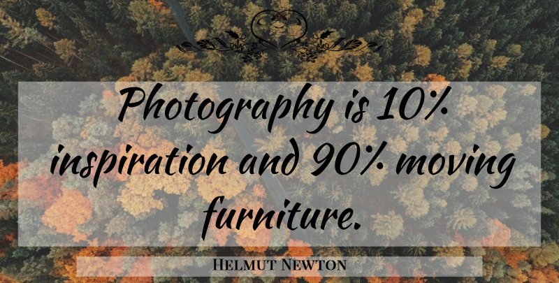 Helmut Newton Quote About Photography, Inspiration, Moving: Photography Is 10 Inspiration And...