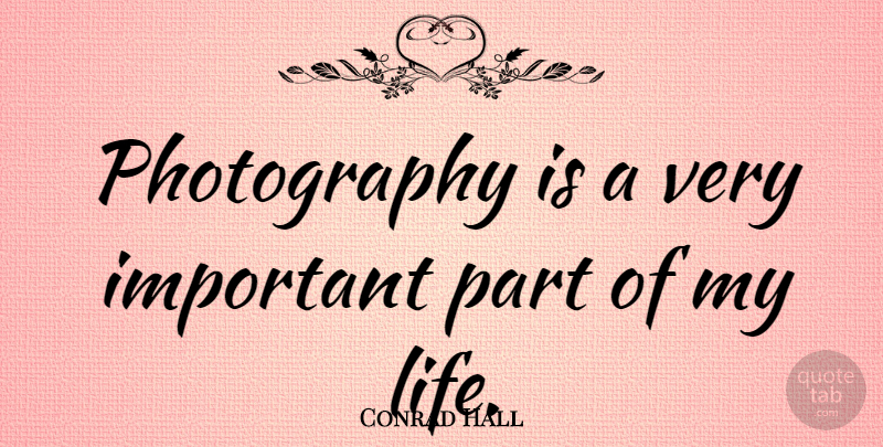 Conrad Hall Quote About Photography, Important: Photography Is A Very Important...