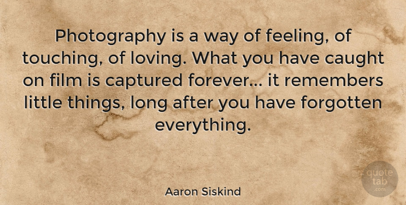 Aaron Siskind Quote About Inspirational, Inspiring, Photography: Photography Is A Way Of...