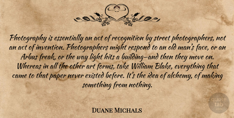 Duane Michals Quote About Photography, Art, Moving: Photography Is Essentially An Act...