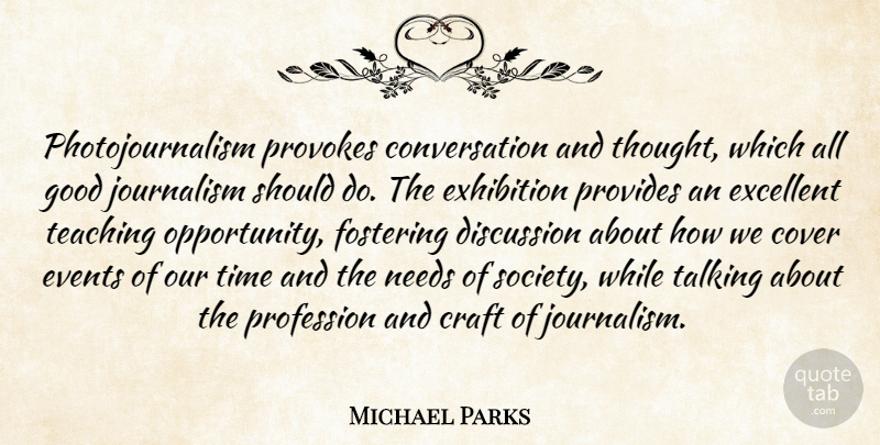Michael Parks Quote About Conversation, Cover, Craft, Discussion, Events: Photojournalism Provokes Conversation And Thought...