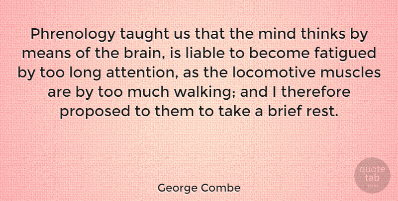 George Combe Quote About Mean, Thinking, Taught Us: Phrenology Taught Us That The...