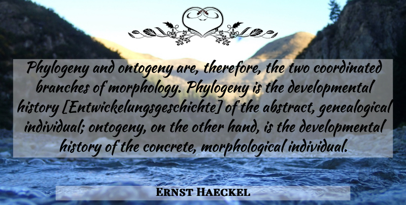 Ernst Haeckel Quote About Science, Hands, Two: Phylogeny And Ontogeny Are Therefore...