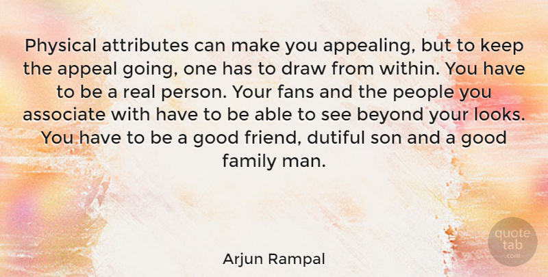 Arjun Rampal Quote About Appeal, Associate, Attributes, Beyond, Draw: Physical Attributes Can Make You...