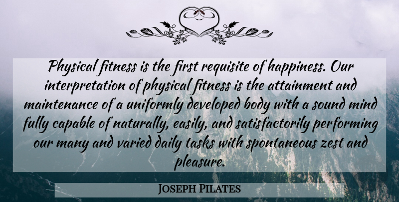 Joseph Pilates Quote About Zest, Daily Tasks, Mind: Physical Fitness Is The First...