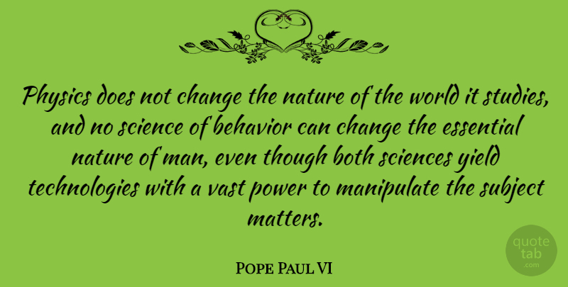 Pope Paul VI Quote About Change, Technology, Men: Physics Does Not Change The...