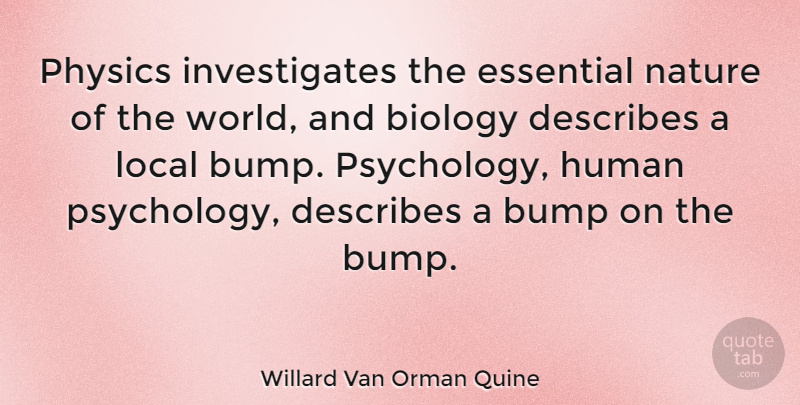 Willard Van Orman Quine Quote About Psychology, Bumps, World: Physics Investigates The Essential Nature...