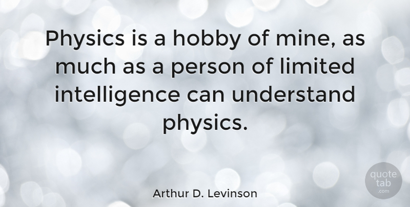 Arthur D. Levinson Quote About Hobbies, Physics, Persons: Physics Is A Hobby Of...