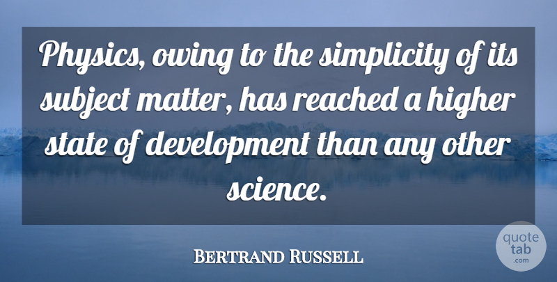 Bertrand Russell Quote About Simplicity, Development, Owing: Physics Owing To The Simplicity...
