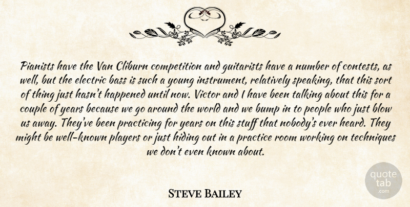 Steve Bailey Quote About Bass, Blow, Bump, Competition, Couple: Pianists Have The Van Cliburn...