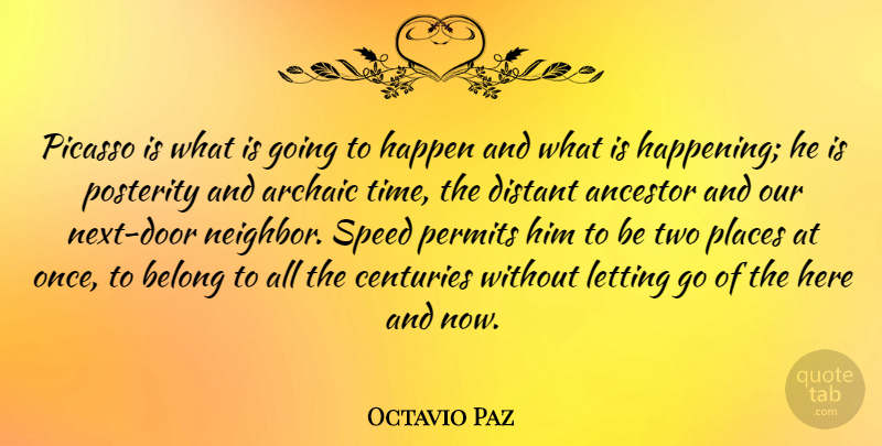Octavio Paz Quote About Archaic, Belong, Centuries, Distant, Letting: Picasso Is What Is Going...