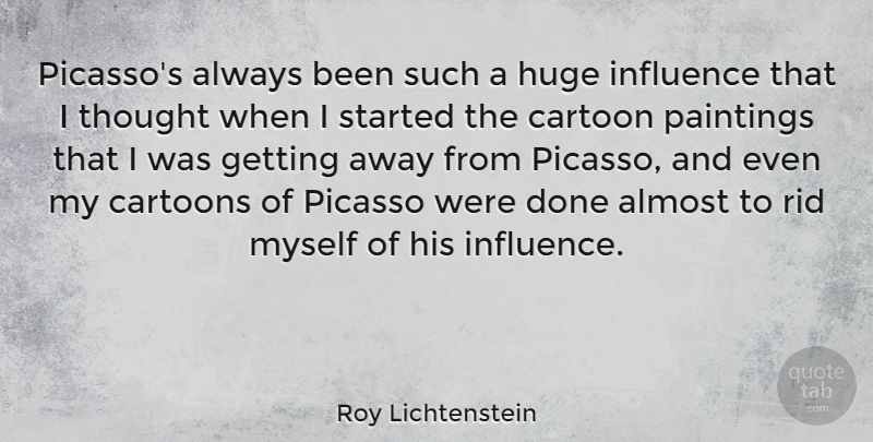 Roy Lichtenstein Quote About Cartoon, Done, Painting: Picassos Always Been Such A...