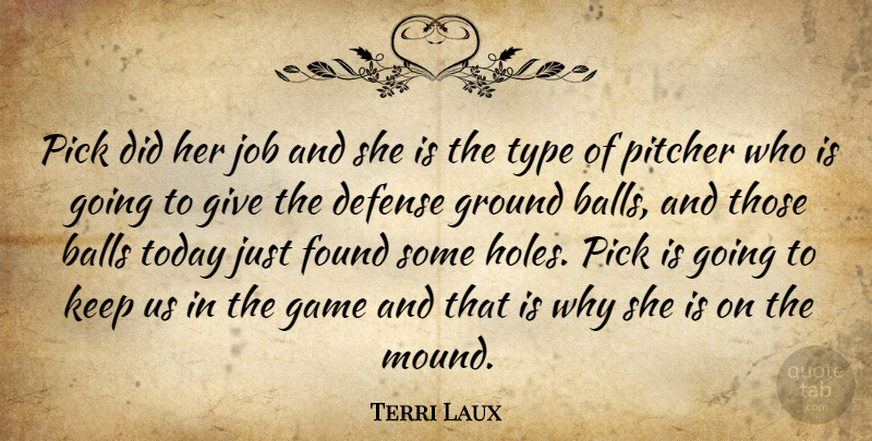 Terri Laux Quote About Balls, Defense, Found, Game, Ground: Pick Did Her Job And...