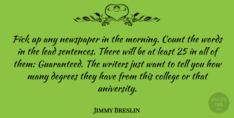 Jimmy Breslin Quote About Count, Degrees, Lead, Morning, Newspaper: Pick Up Any Newspaper In...